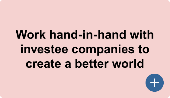 Work hand-in-hand with investee companies to create a better world